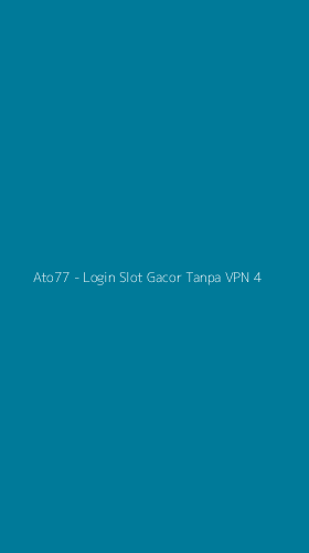 Tampilan Antarmuka Aplikasi Ato77 - Login Slot Gacor Tanpa VPN - 4