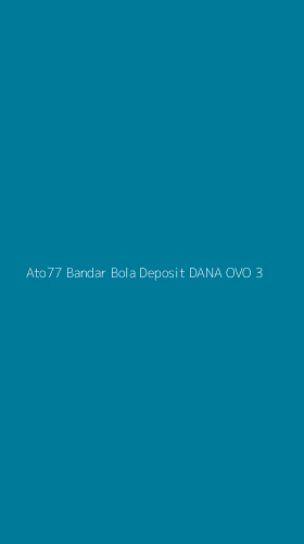 Tampilan Antarmuka Aplikasi Ato77 Bandar Bola Deposit Dana Ovo - 3