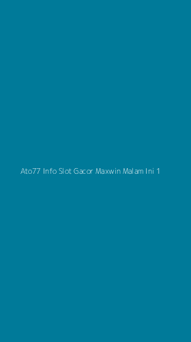 Tampilan Antarmuka Aplikasi Ato77 Info Slot Gacor Maxwin Malam Ini - 1