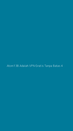 Tampilan Antarmuka Aplikasi Atom138 Adalah Vpn Gratis Tanpa Batas - 4
