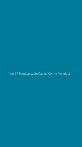 Tampilan Antarmuka Aplikasi Atom77 Panduan Main Casino Online Pemula - 2