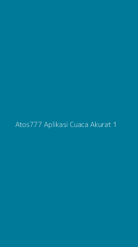 Tampilan Antarmuka Aplikasi Atos777 Aplikasi Cuaca Akurat - 1