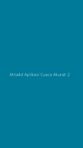 Tampilan Antarmuka Aplikasi Atta4d Aplikasi Cuaca Akurat - 2