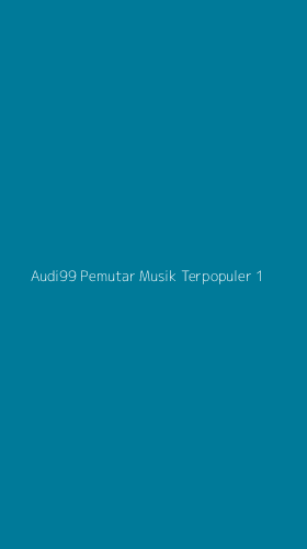 Tampilan Antarmuka Aplikasi Audi99 Pemutar Musik Terpopuler - 1