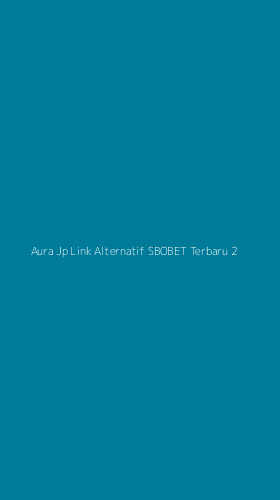 Tampilan Antarmuka Aplikasi Aura Jp Link Alternatif Sbobet Terbaru - 2