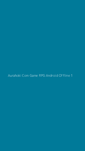 Tampilan Antarmuka Aplikasi Aurahoki Com Game Rpg Android Offline - 1