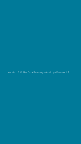 Tampilan Antarmuka Aplikasi Auratoto2 Online Cara Recovery Akun Lupa Password - 1