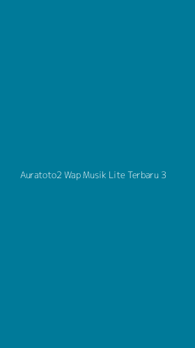 Tampilan Antarmuka Aplikasi Auratoto2 Wap Musik Lite Terbaru - 3