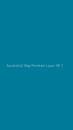 Tampilan Antarmuka Aplikasi Auratoto2 Wap Perekam Layar Hd - 1