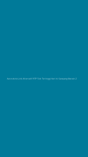 Tampilan Antarmuka Aplikasi Auroratoto Link Alternatif Rtp Slot Tertinggi Hari Ini Gampang Maxwin - 2