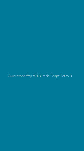 Tampilan Antarmuka Aplikasi Auroratoto Wap Vpn Gratis Tanpa Batas - 3