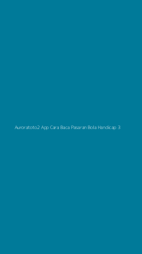 Tampilan Antarmuka Aplikasi Auroratoto2 App Cara Baca Pasaran Bola Handicap - 3