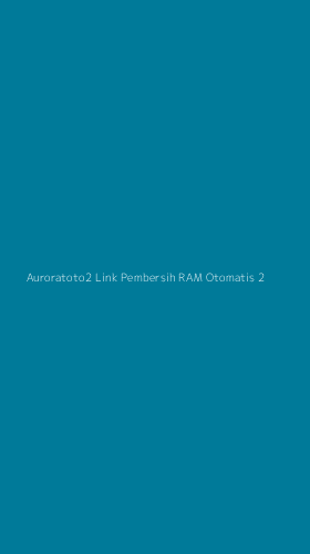 Tampilan Antarmuka Aplikasi Auroratoto2 Link Pembersih Ram Otomatis - 2