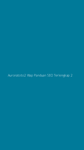 Tampilan Antarmuka Aplikasi Auroratoto2 Wap Panduan Seo Terlengkap - 2