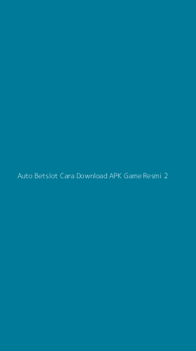 Tampilan Antarmuka Aplikasi Auto Betslot Cara Download Apk Game Resmi - 2
