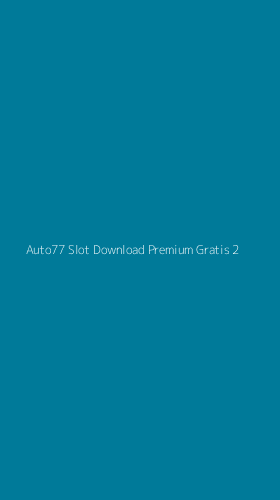 Tampilan Antarmuka Aplikasi Auto77 Slot Download Premium Gratis - 2
