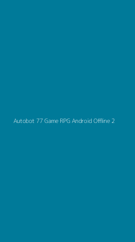 Tampilan Antarmuka Aplikasi Autobot 77 Game Rpg Android Offline - 2