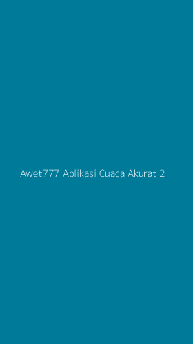 Tampilan Antarmuka Aplikasi Awet777 Aplikasi Cuaca Akurat - 2