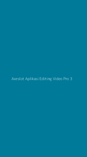 Tampilan Antarmuka Aplikasi Axeslot Aplikasi Editing Video Pro - 3