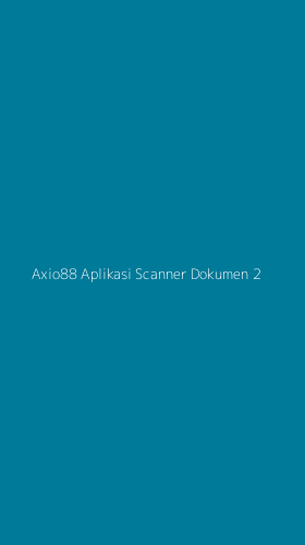 Tampilan Antarmuka Aplikasi Axio88 Aplikasi Scanner Dokumen - 2