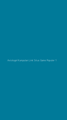 Tampilan Antarmuka Aplikasi Axistogel Kumpulan Link Situs Game Populer - 1