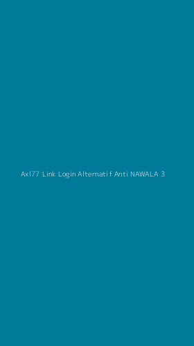 Tampilan Antarmuka Aplikasi Axl77 Link Login Alternatif Anti Nawala - 3