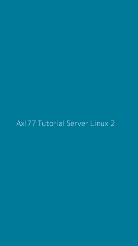 Tampilan Antarmuka Aplikasi Axl77 Tutorial Server Linux - 2