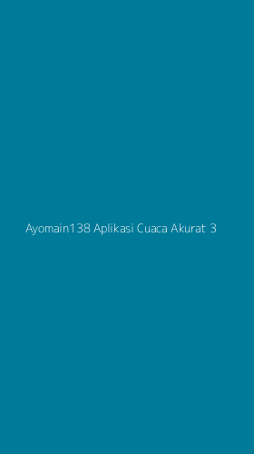 Tampilan Antarmuka Aplikasi Ayomain138 Aplikasi Cuaca Akurat - 3