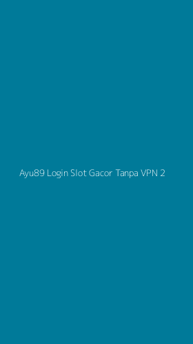 Tampilan Antarmuka Aplikasi Ayu89 Login Slot Gacor Tanpa Vpn - 2