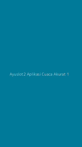 Tampilan Antarmuka Aplikasi Ayuslot2 Aplikasi Cuaca Akurat - 1