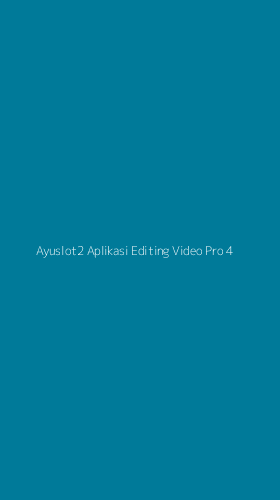 Tampilan Antarmuka Aplikasi Ayuslot2 Aplikasi Editing Video Pro - 4