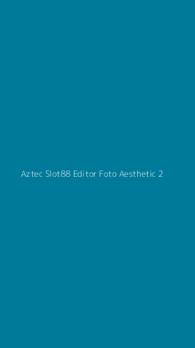 Tampilan Antarmuka Aplikasi Aztec Slot88 Editor Foto Aesthetic - 2