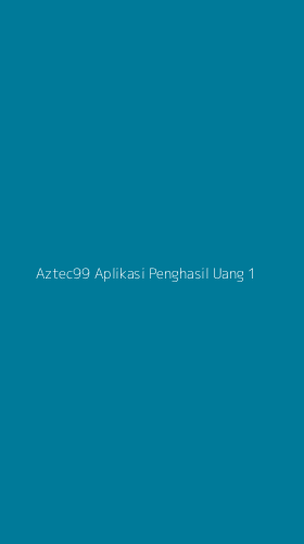 Tampilan Antarmuka Aplikasi Aztec99 Aplikasi Penghasil Uang - 1