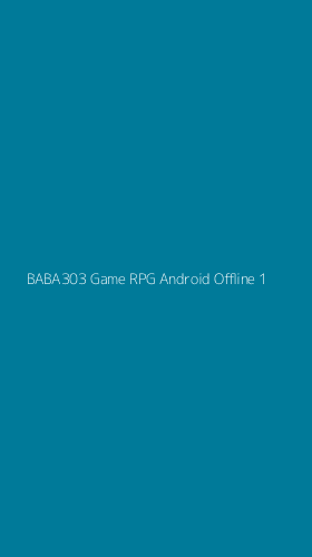 Tampilan Antarmuka Aplikasi Baba303 Game Rpg Android Offline - 1