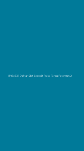 Tampilan Antarmuka Aplikasi Bagas31 Daftar Slot Deposit Pulsa Tanpa Potongan - 2