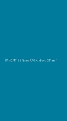 Tampilan Antarmuka Aplikasi Bandar138 Game Rpg Android Offline - 1