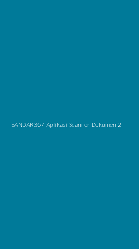 Tampilan Antarmuka Aplikasi Bandar367 Aplikasi Scanner Dokumen - 2