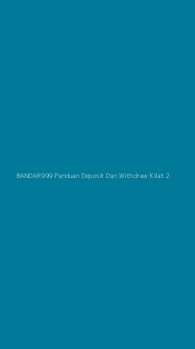 Tampilan Antarmuka Aplikasi Bandar999 Panduan Deposit Dan Withdraw Kilat - 2