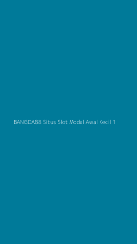 Tampilan Antarmuka Aplikasi Bangda88 Situs Slot Modal Awal Kecil - 1