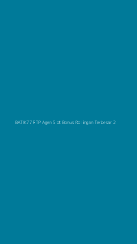 Tampilan Antarmuka Aplikasi Batik77 Rtp Agen Slot Bonus Rollingan Terbesar - 2