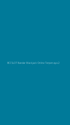 Tampilan Antarmuka Aplikasi Bccslot Bandar Blackjack Online Terpercaya - 2
