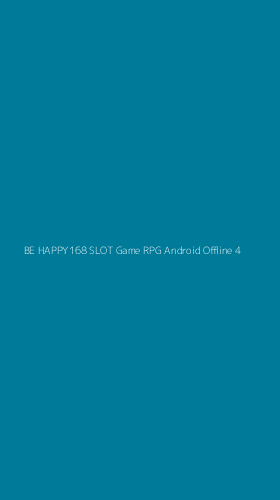 Tampilan Antarmuka Aplikasi Be Happy168 Slot Game Rpg Android Offline - 4
