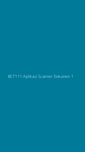 Tampilan Antarmuka Aplikasi Bet111 Aplikasi Scanner Dokumen - 1