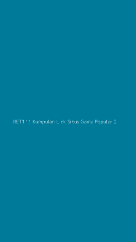 Tampilan Antarmuka Aplikasi Bet111 Kumpulan Link Situs Game Populer - 2