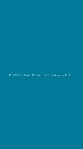 Tampilan Antarmuka Aplikasi Bet303 Aplikasi Daftar Slot Resmi Android - 2