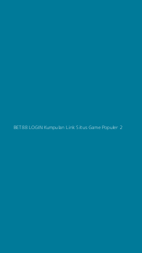 Tampilan Antarmuka Aplikasi Bet88 Login Kumpulan Link Situs Game Populer - 2