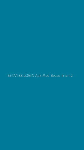 Tampilan Antarmuka Aplikasi Beta138 Login Apk Mod Bebas Iklan - 2