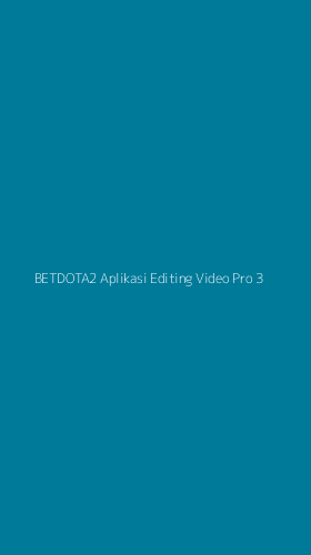 Tampilan Antarmuka Aplikasi Betdota2 Aplikasi Editing Video Pro - 3