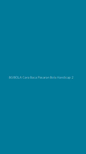 Tampilan Antarmuka Aplikasi Bgibola Cara Baca Pasaran Bola Handicap - 2