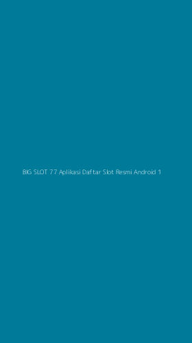 Tampilan Antarmuka Aplikasi Big Slot 77 Aplikasi Daftar Slot Resmi Android - 1